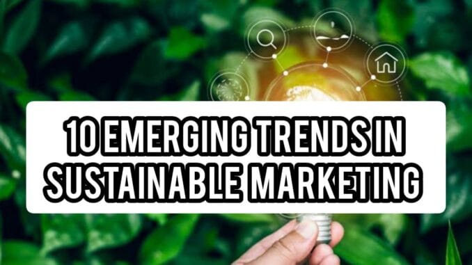 Emerging Trends In Sustainable Marketing