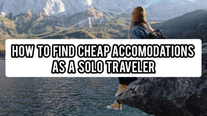 Ways To Find Cheap Accommodations As A Solo Traveler