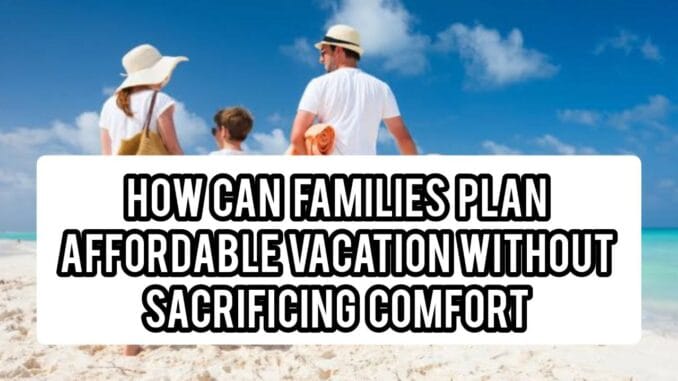 How Can Families Plan Affordable Vacations