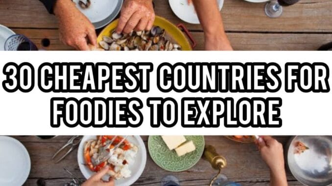 Cheapest Countries for Foodies to Explore