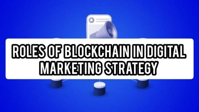 Roles Of Blockchain In Digital Marketing Strategies