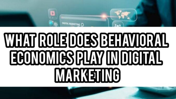 Behavioral Economics Play In Digital Marketing